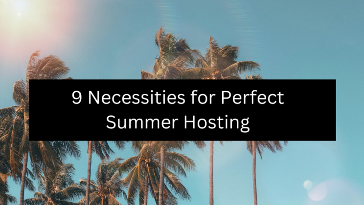 9 Necessities for Perfect Summer Hosting