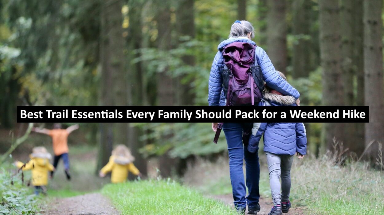Best Trail Essentials Every Family Should Pack